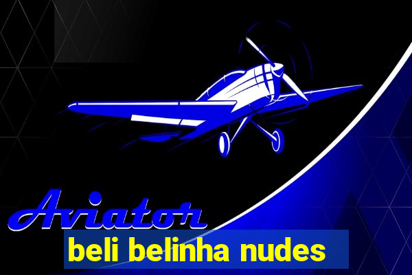 beli belinha nudes